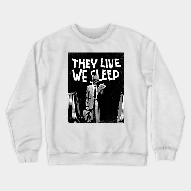 They Live We Sleep Crewneck Sweatshirt by Lost in Time